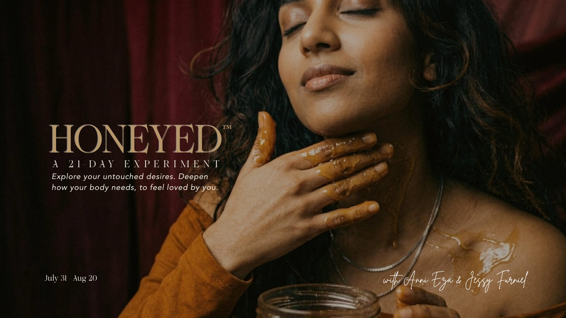 Honeyed: A 21-Day Experiment with Anni Eza and Jessy Furniel Woman over 40 in burgundy-draped setting applying honey to her neck, promoting Honeyed, a 21-day self-dating experiment hosted by Jessy Furniel and Anni Eza.