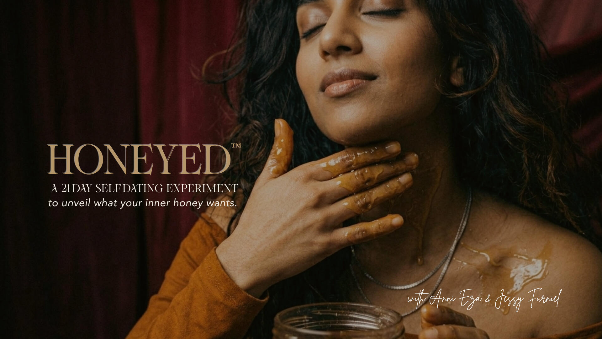 Honeyed: A 21-Day Self-Dating Experiment with Anni Eza and Jessy Furniel Woman over 40 in burgundy-draped setting applying honey to her neck, promoting Honeyed, a 21-day self-dating experiment hosted by Jessy Furniel and Anni Eza